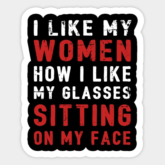 I Like My Women How I Like My Glasses Sitting On My Face Sticker by StoreForU